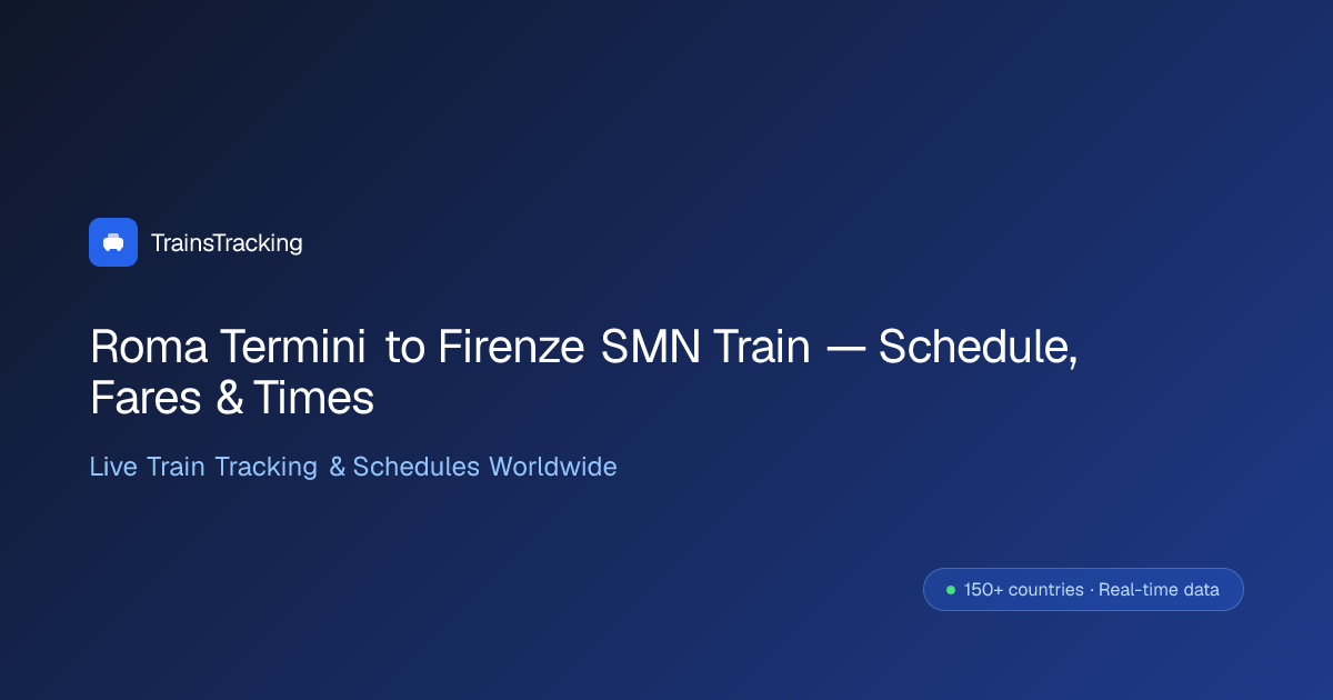 Roma Termini to Firenze SMN Train — Schedule, Fares & Times